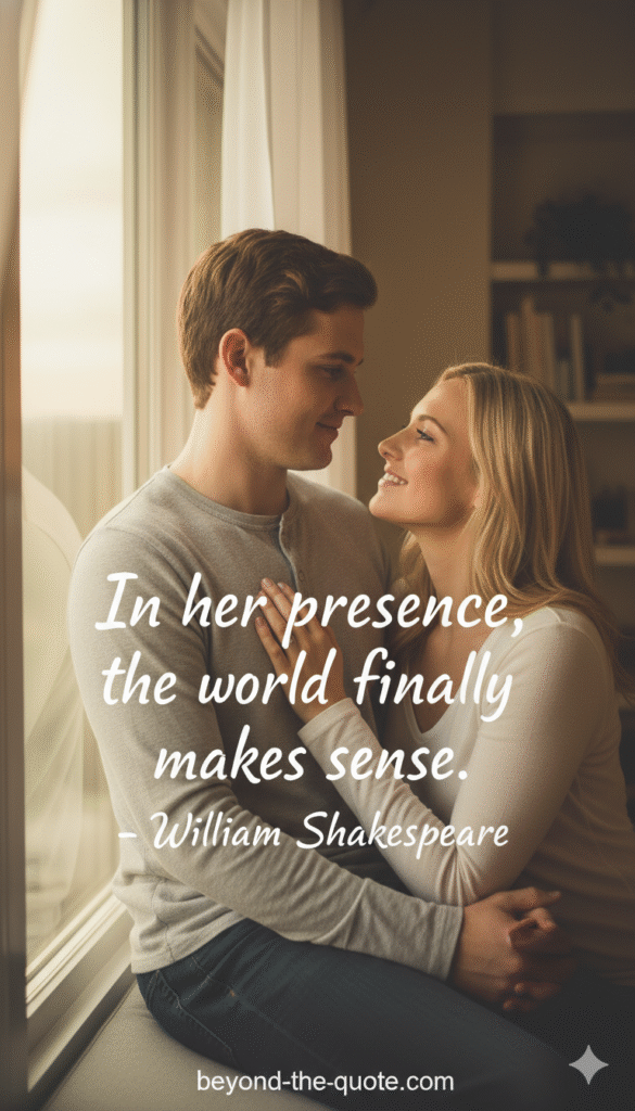 A couple gazes affectionately at each other by a window, with the quote In her presence, the world finally makes sense. - William Shakespeare