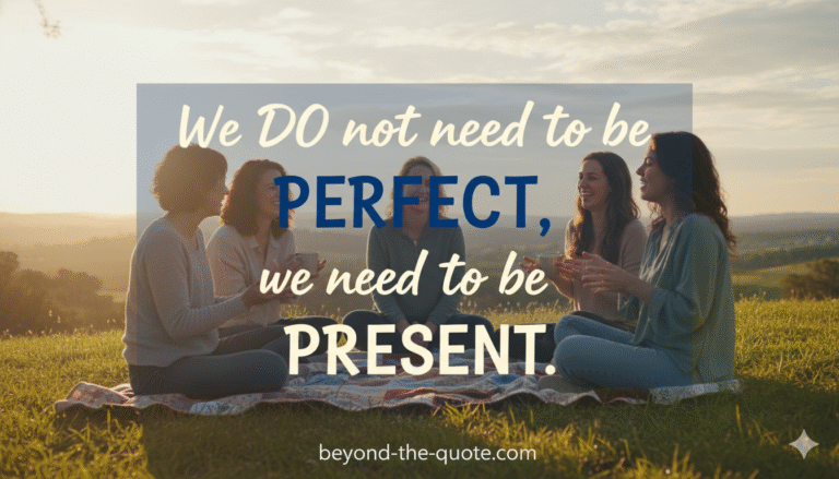 A group of women sit on a blanket in a sunny, grassy field, engaged in conversation, with the quote "We DO not need to be PERFECT, we need to be PRESENT." by Brené Brown