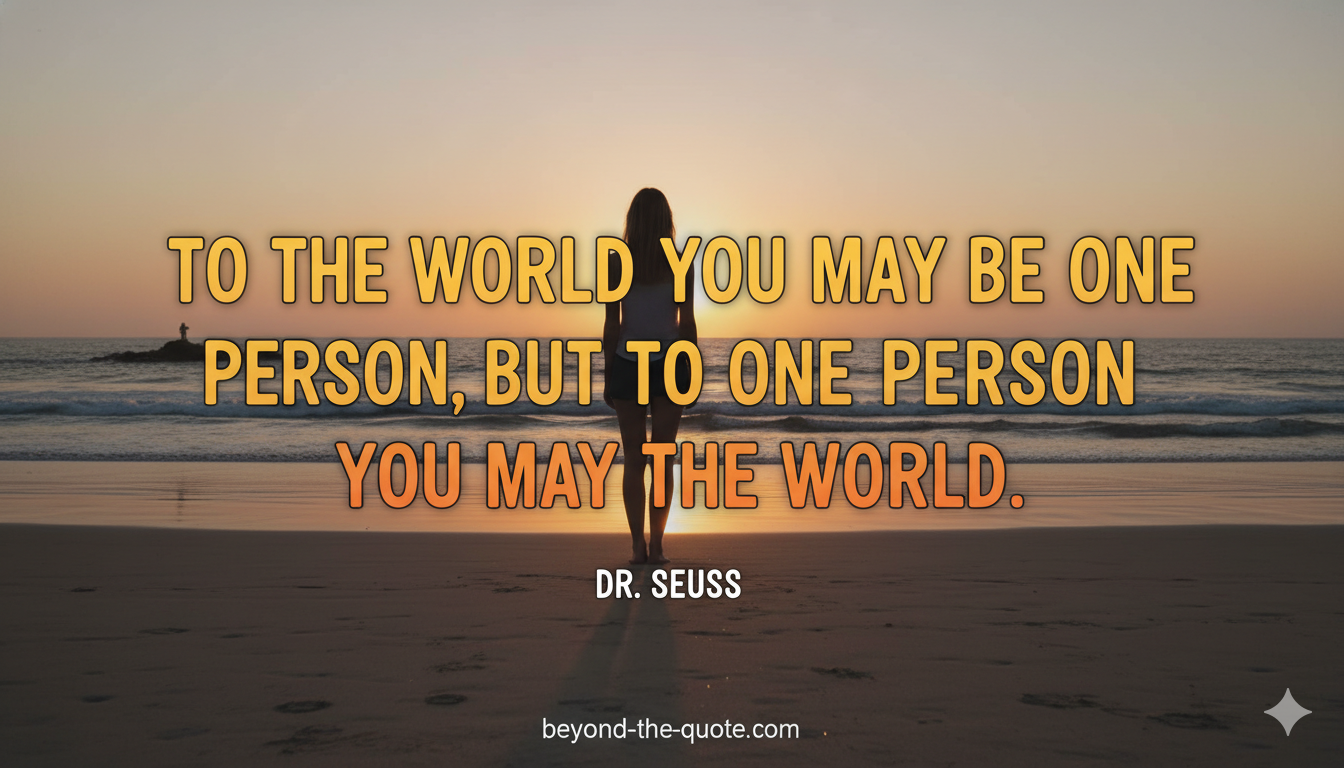 A lone woman stands on a beach facing a sunset over the ocean, with the quote "To the world you may be one person, but to one person you may be the world." by Dr. Seuss