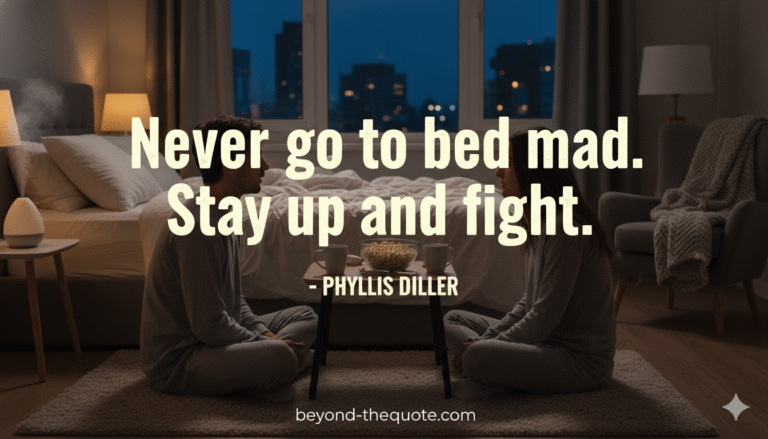 A couple sits on the floor of their bedroom facing each other, with the quote "Never go to bed mad. Stay up and fight." by Phyllis Diller