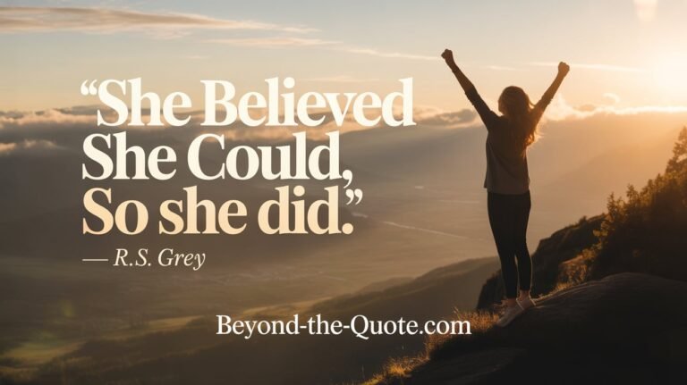 “She believed she could, so she did.” — R.S. Grey