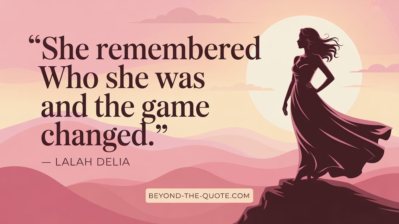 “She remembered who she was and the game changed.” — Lalah Delia