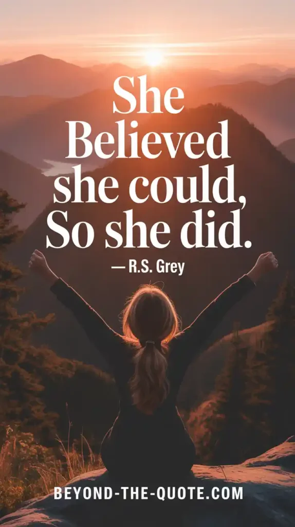 “She believed she could, so she did.” — R.S. Grey